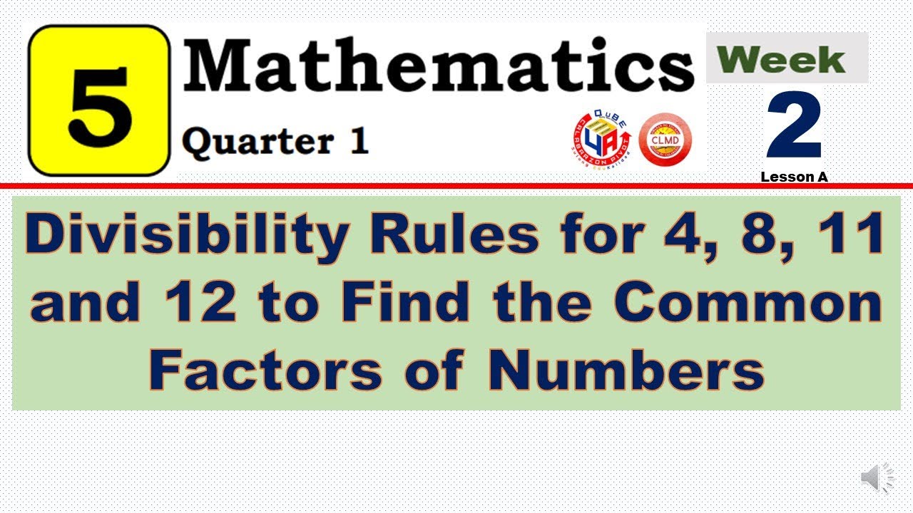 MATH 5 Q1 - WEEK 2 | DIVISIBILITY RULES FOR 4, 8, 11, AND 12 TO FIND THE COMMON FACTORS OF NUMBERS