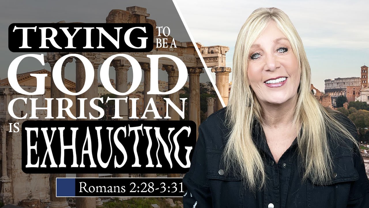Being A Good Christian Is EXHAUSTING Romans 2:28-3:31 Lesson 8