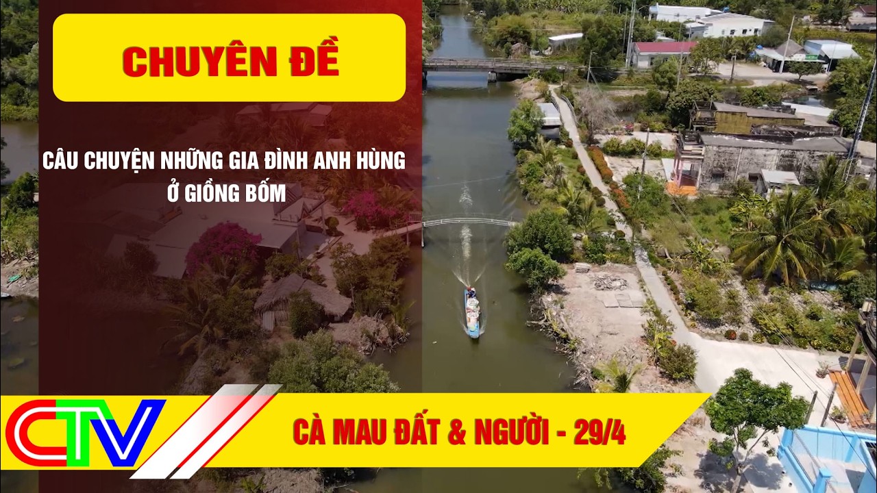 C&Agrave; MAU: ĐẤT V&Agrave; NGƯỜI 29-4-2026 | C&Acirc;U CHUYỆN NHỮNG GIA Đ&Igrave;NH ANH H&Ugrave;NG Ở GIỒNG BỐM