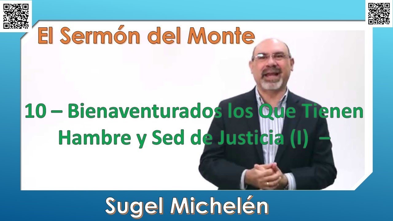 10 – Bienaventurados los Que Tienen Hambre y Sed de Justicia I  – Sugel Michelén