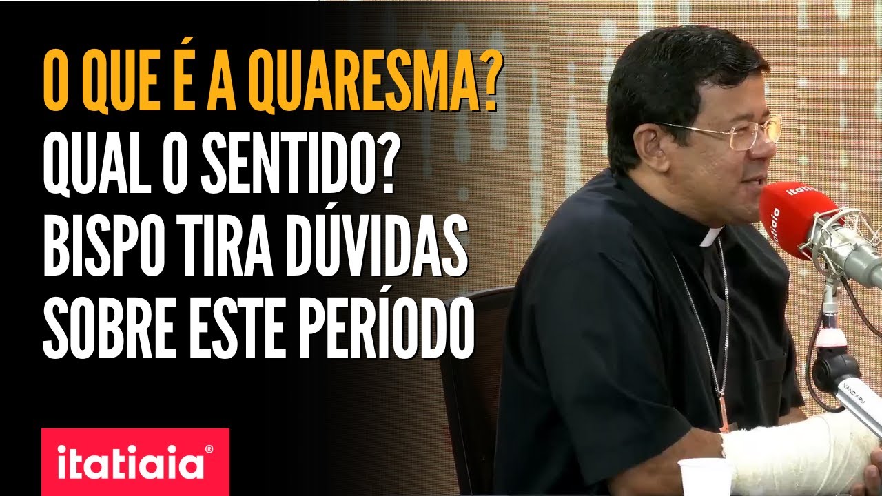 O QUE É A QUARESMA? QUAL O SENTIDO? BISPO TIRA DÚVIDAS SOBRE ESSE PERÍODO SAGRADO PARA OS CATÓLICOS