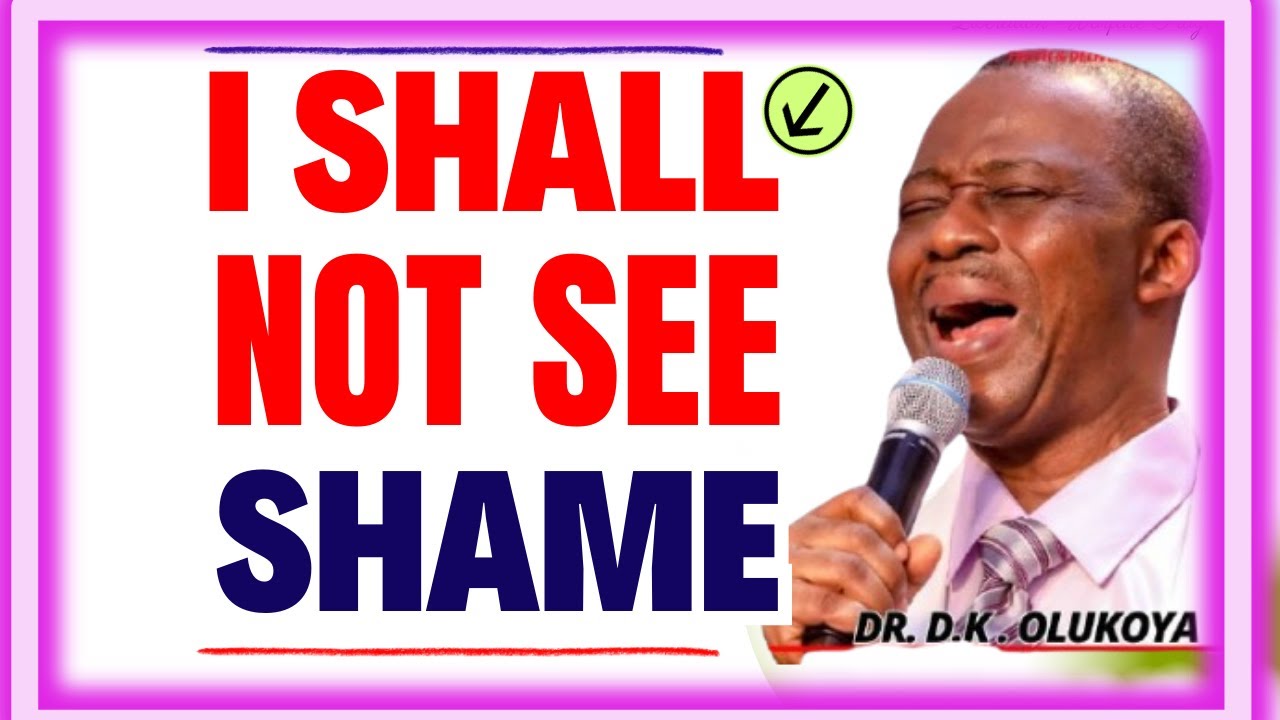 I SHALL NOT SEE SHAME- DR DK OLUKOYA MIDNIGHT PRAYERS