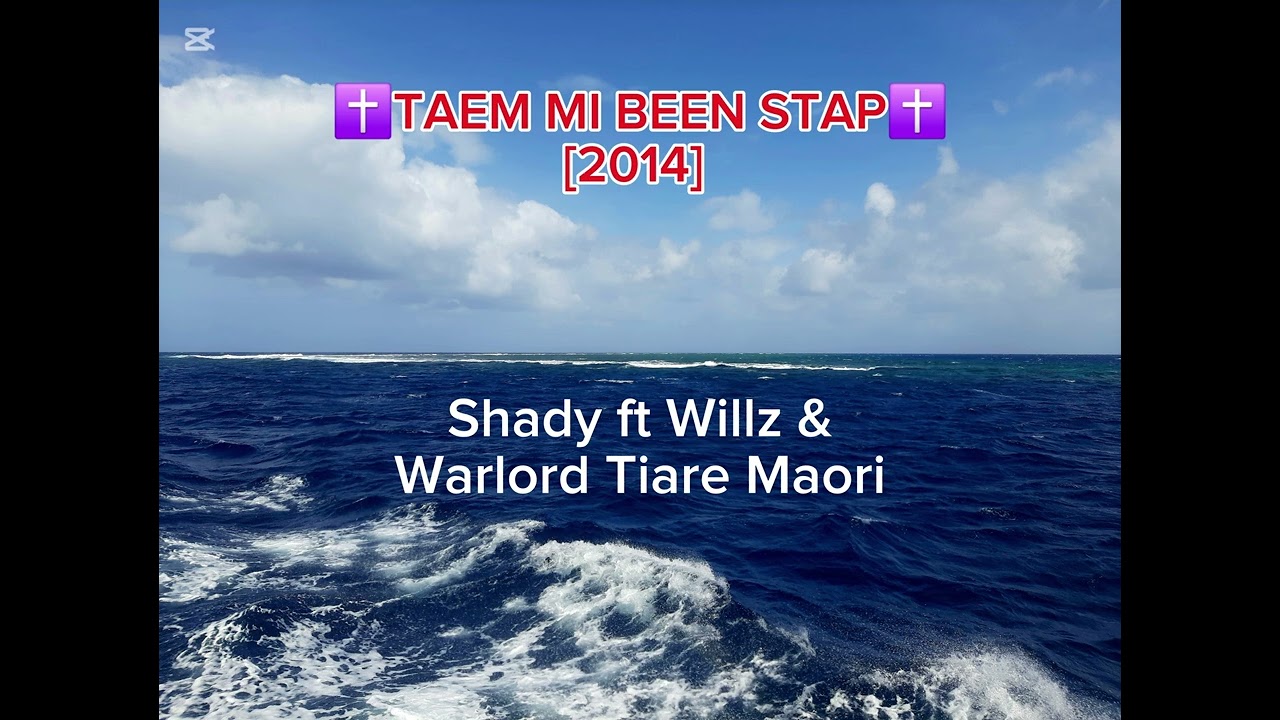 ✝️ TAEM MI BEEN STAP ✝️ - SHADY & MUM ROTOAOFAKI FT WILLZ & WARLORD TIARE MAORI