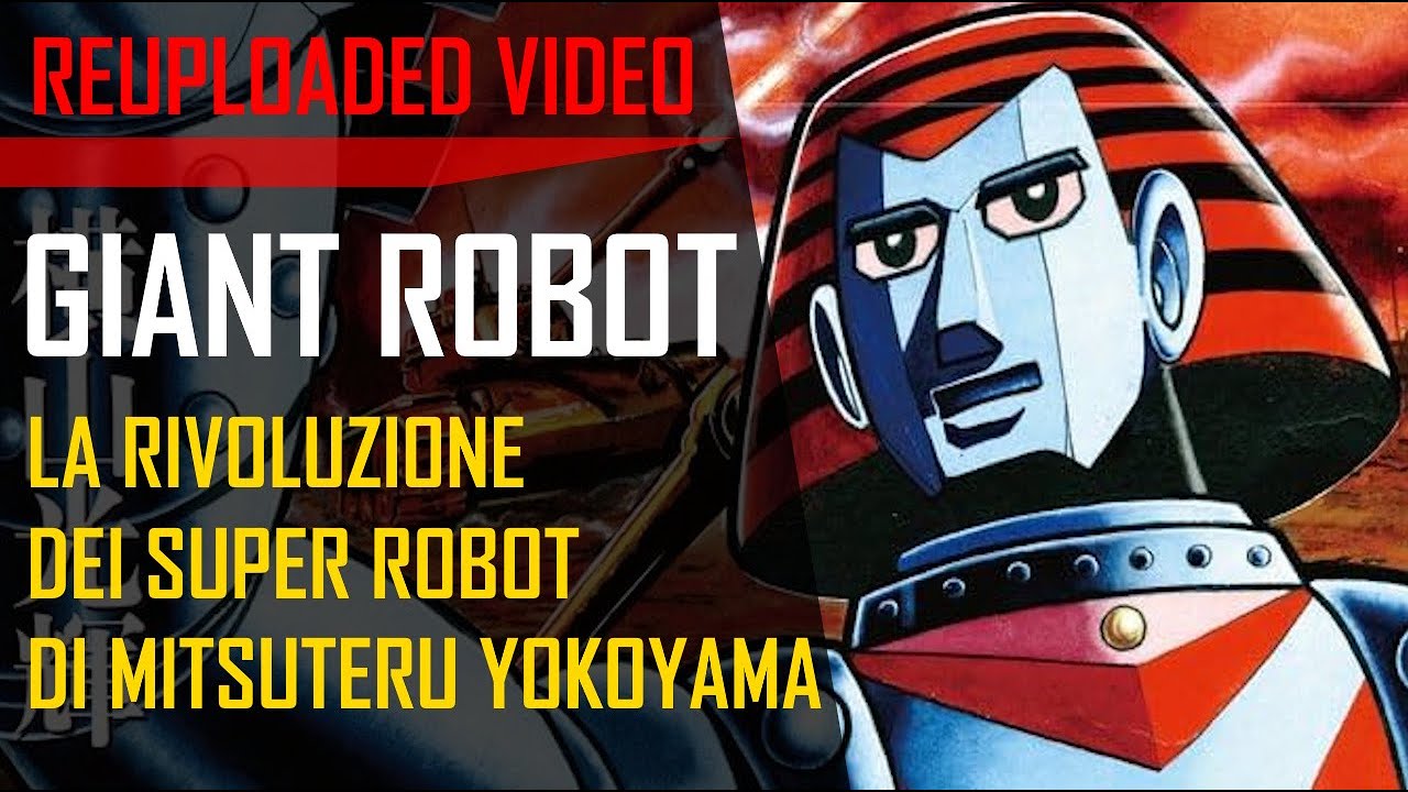 GIANT ROBOT - LA RIVOLUZIONE DEI SUPER ROBOT DI MITSUTERU YOKOYAMA - video ricaricato