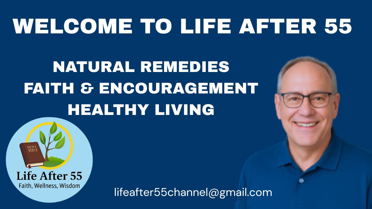 Welcome to Life After 55 | Natural Remedies, Faith & Encouragement