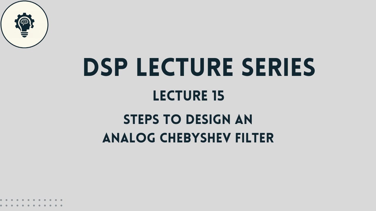 DSP: Lecture 15 | Steps to Design an Analog Chebyshev Filter