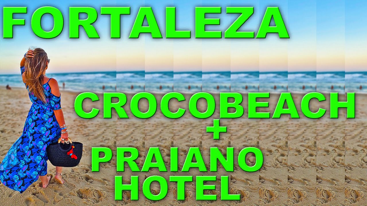 CROCOBEACH E PRAIANO HOTEL EM FORTALEZA, CEARÁ - O QUE FAZER EM FORTALEZA? - EPISÓDIO 1