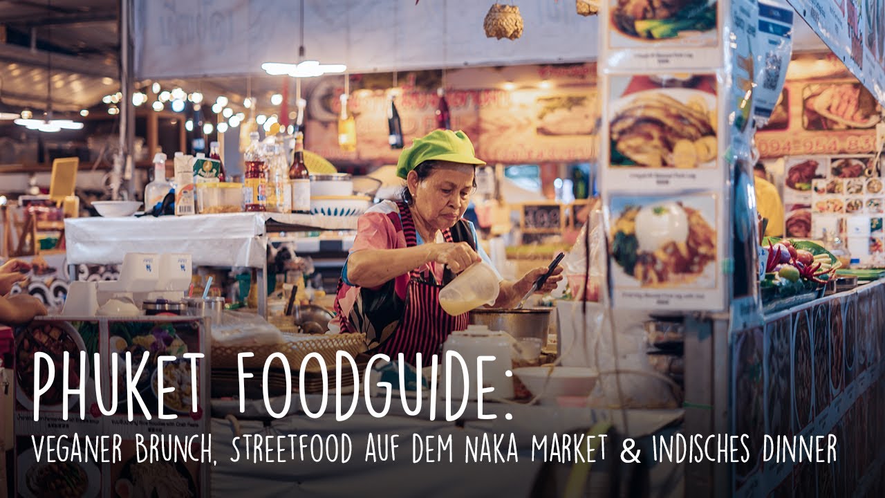 Phuket Foodguide: Streetfood-Highlights am Naka Market, veganer Brunch & indisches Dinner