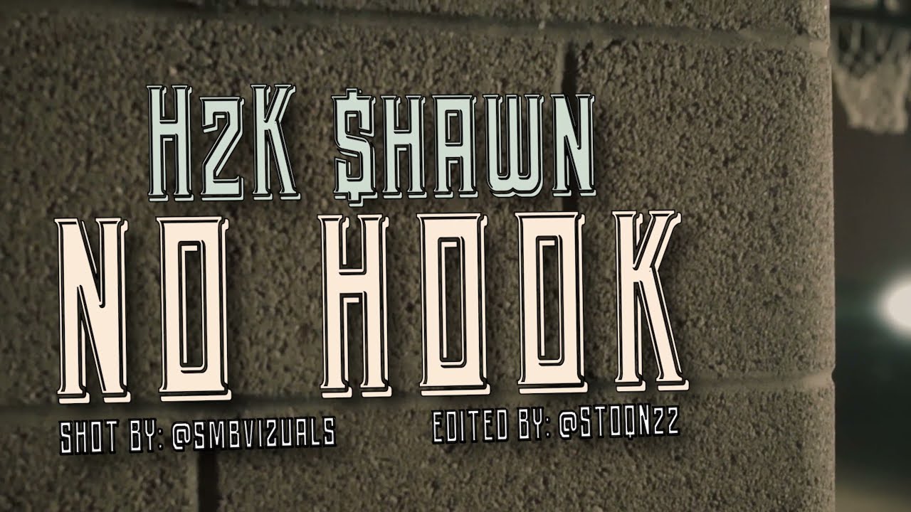 H2K SHAWN  - No Hook (OFFICIAL MUSIC VIDEO) #SHOTBYFITCHOO