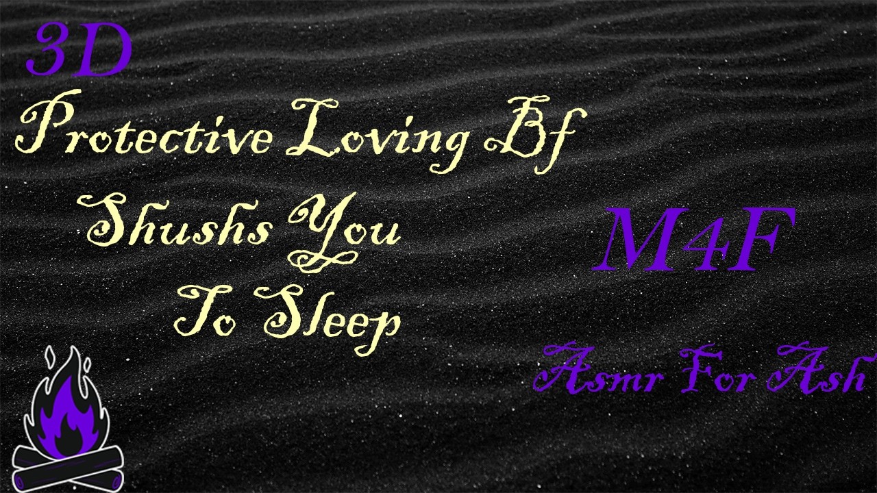 Protective Loving Bf Shushs You To Sleep [Asmr For Ash, Roleplay Asmr, 3D]