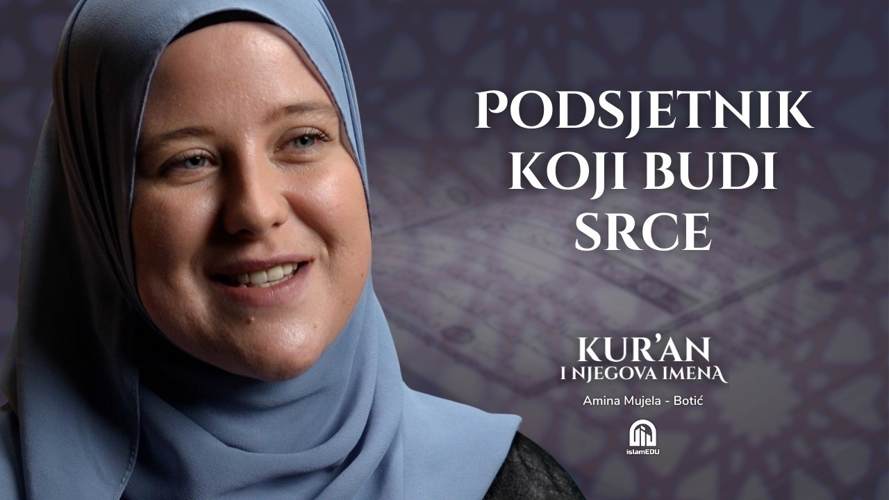 Kur’an kao opomena i podsjetnik | Amina Mujela-Botić | Kur'an i njegova imena | E14