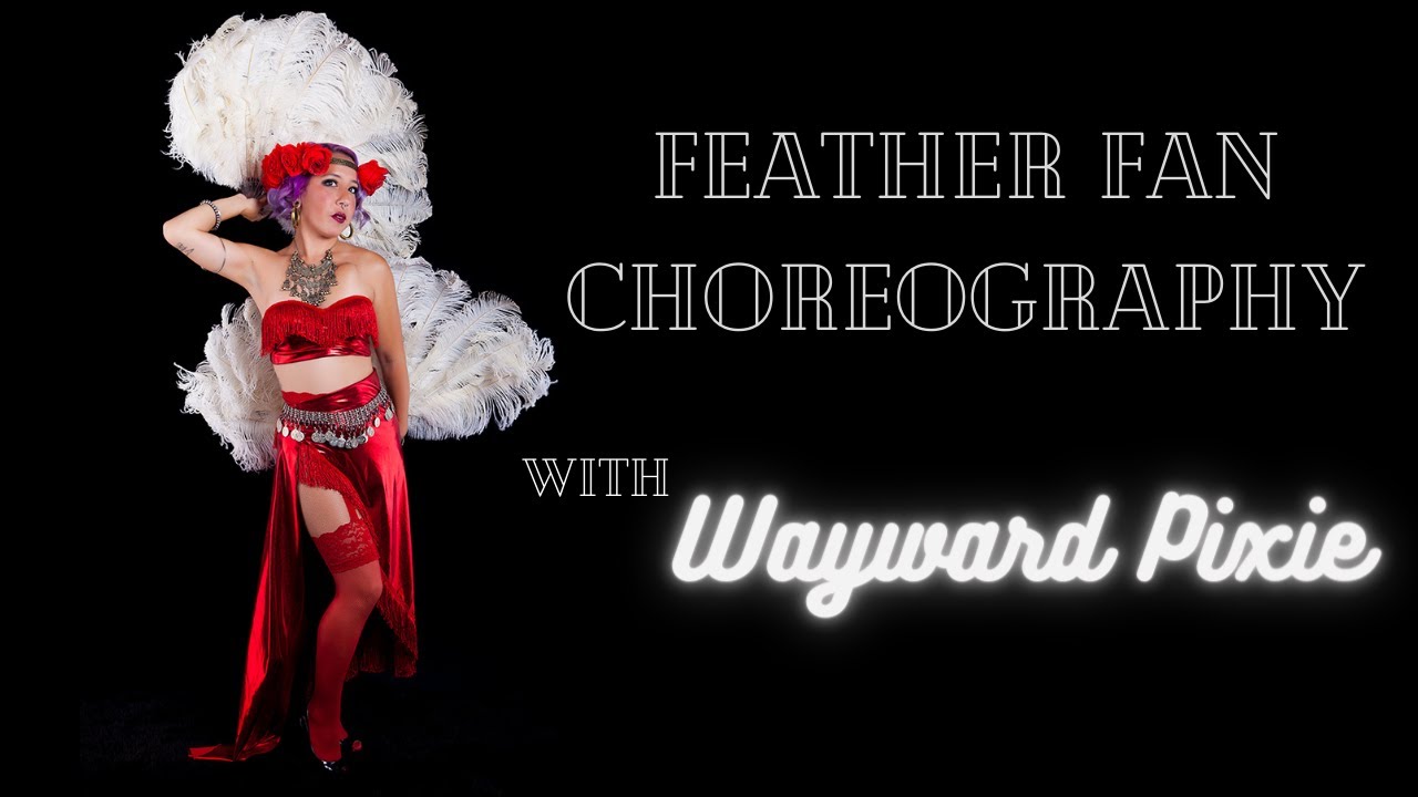 Wayward Pixie - Beginning Burlesque Feather Fan Dance Tutorial
