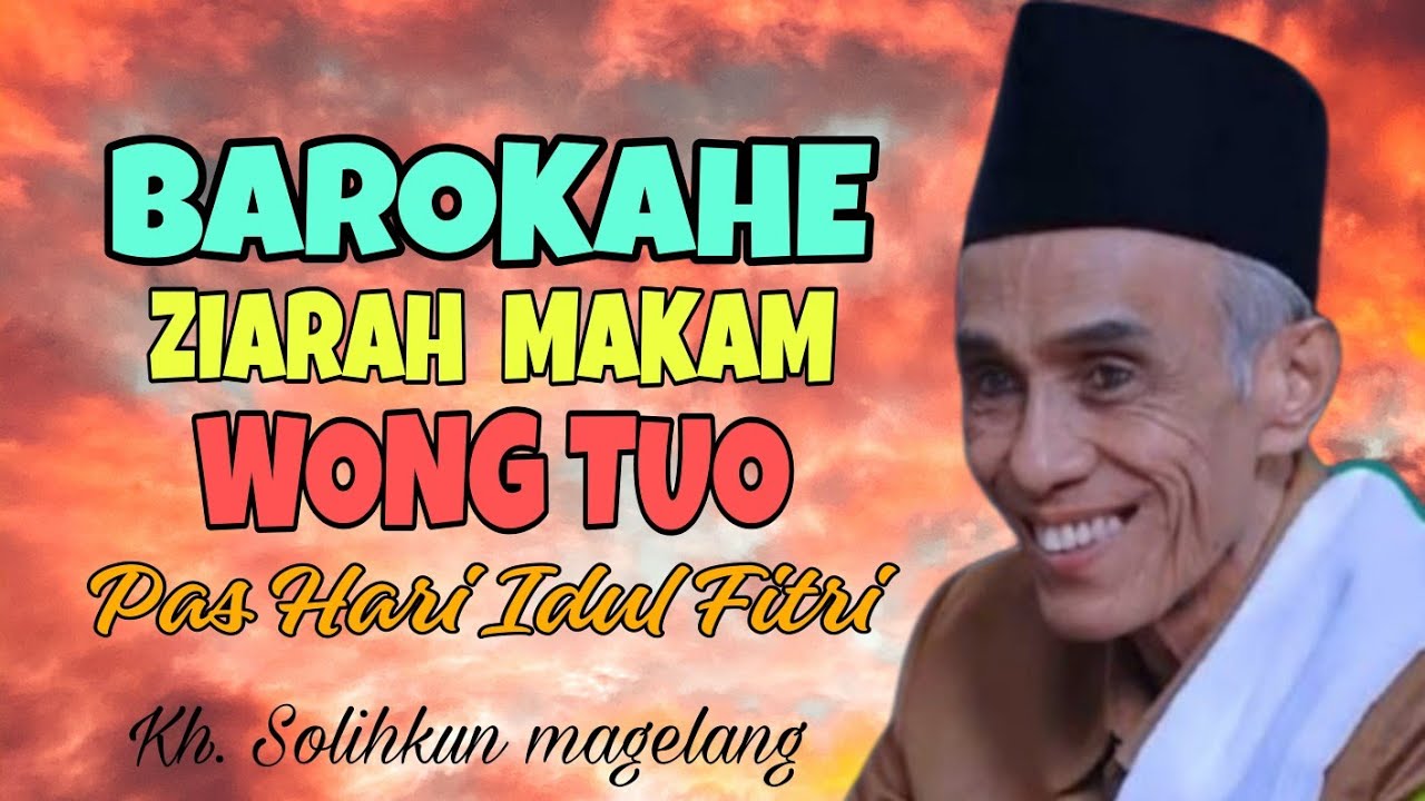 Barokahe Ziarah Makam Orang Tua Pas Idul Fitri | Kh Solihkun Magelang