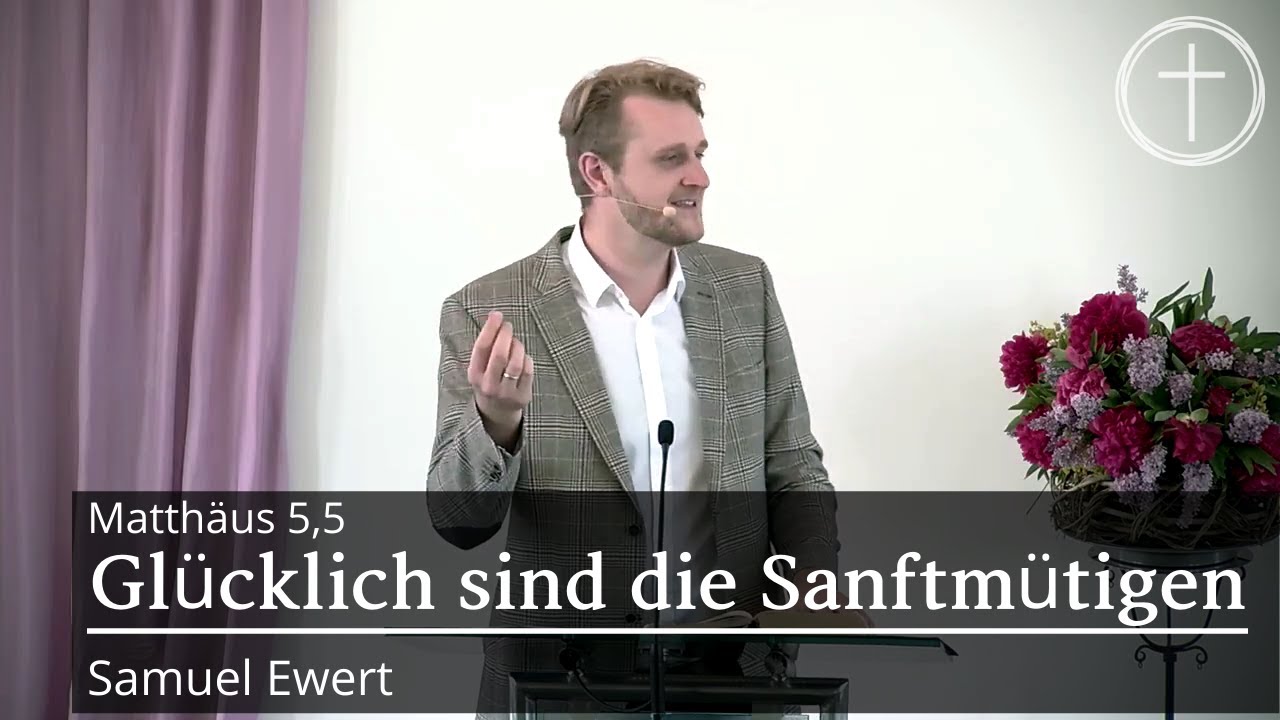 Glücklich sind die Sanftmütigen (Matthäus 5,5)  | Predigt