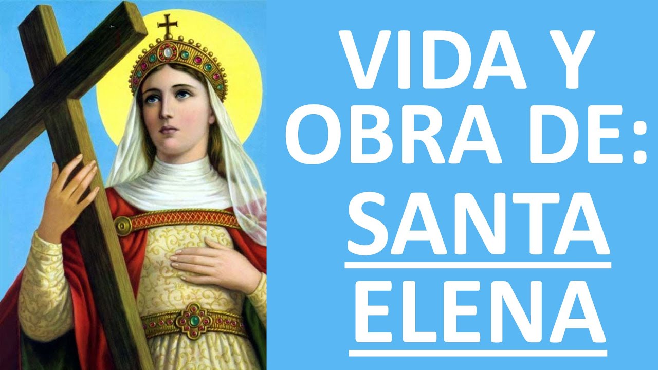 VIDA Y OBRA DE SANTA ELENA DE CONSTANTINOPLA -ORACIÓN Y PAZ-ENTRE VÍRGENES Y SANTOS