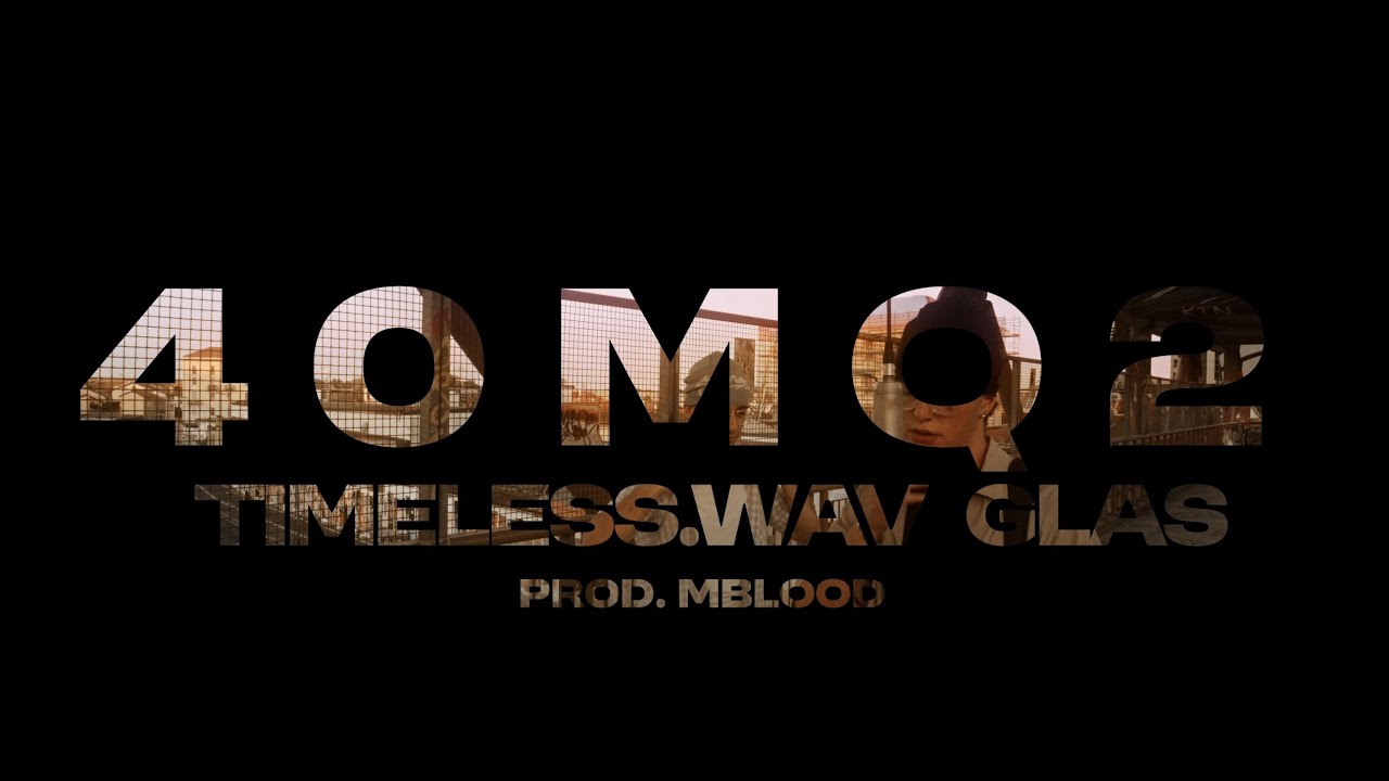 40mq2 - timeless.wav feat. Glas (prod. MBlood) Visual Video