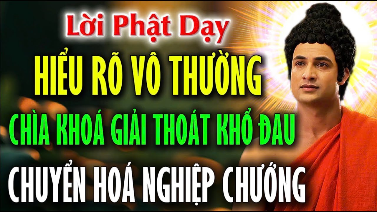 Lời Phật Dạy: Hiểu Rõ Vô Thường, Chìa Khóa Giải Thoát Khổ Đau, Hóa Giải Nghiệp Chướng | CHÁNH PHÁP