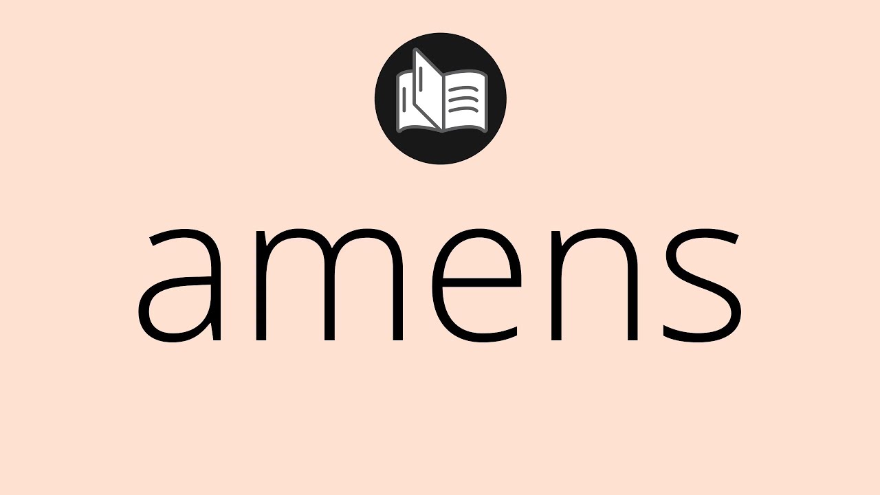 What AMENS means &bull; Meaning of AMENS &bull; amens MEANING &bull; amens DEFINITION