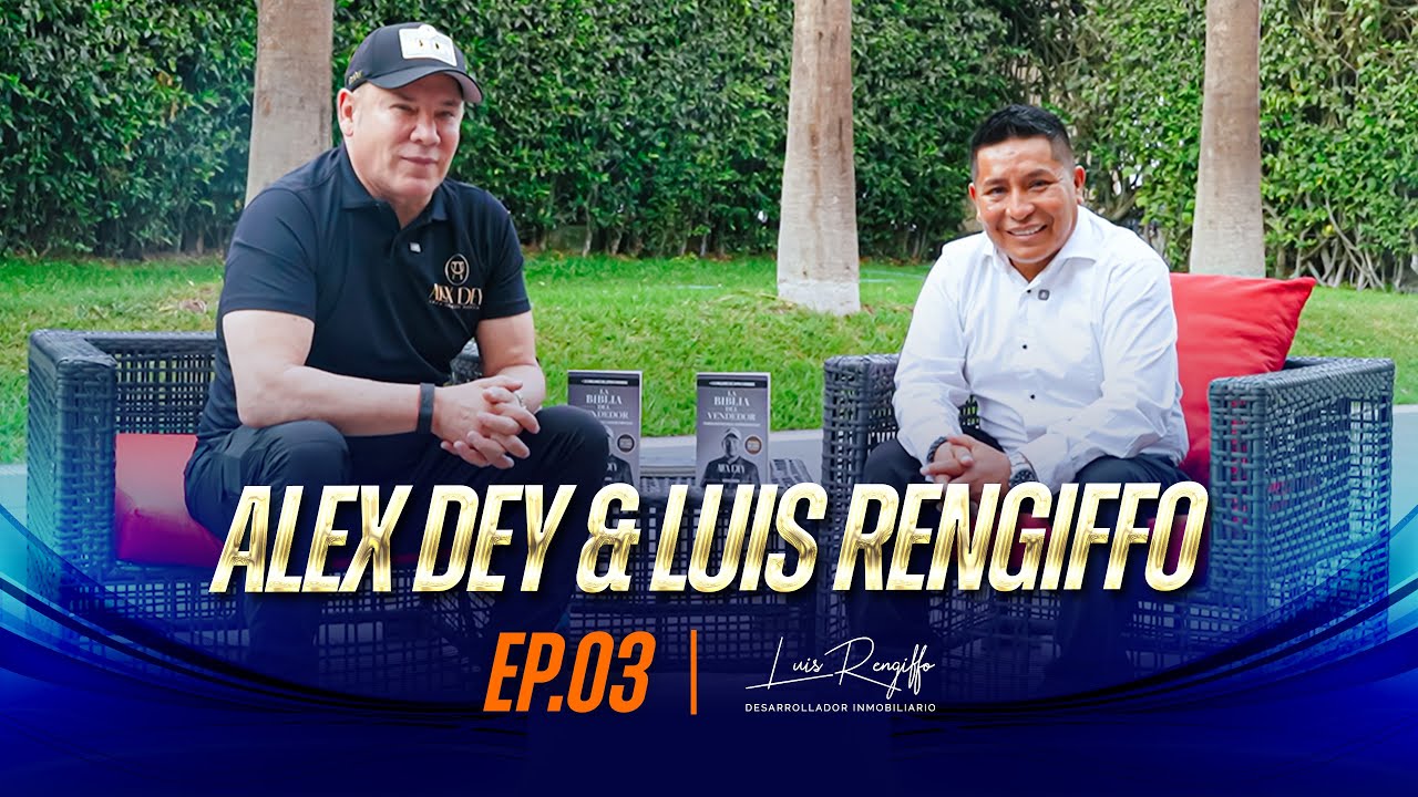 🎙️ CÓMO VENDER Y ALCANZAR LA VIDA QUE MERECES ✨💼 | LUIS RENGIFFO & ALEX DEY | EP.03