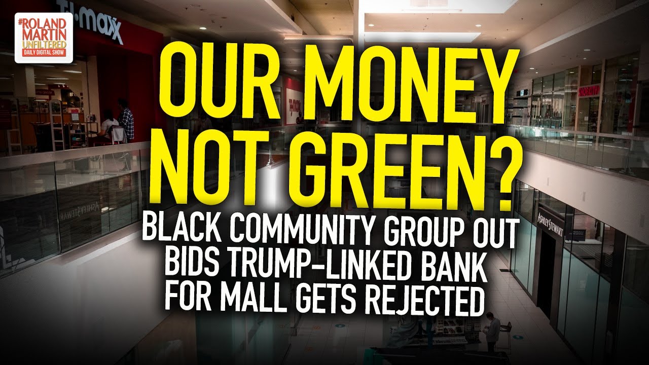 Our Money Not Green? Black Community Group Out Bids Trump-Linked Bank For Mall Gets Rejected