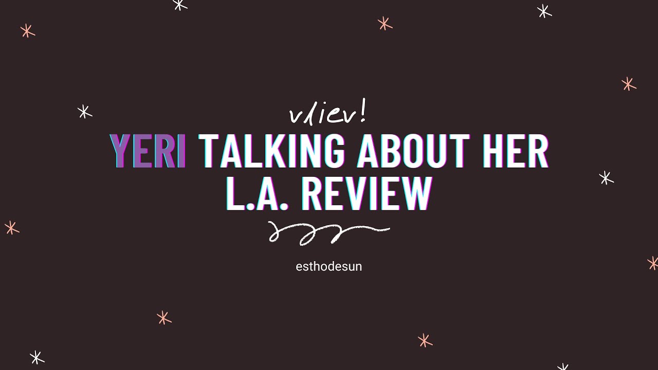 vliev! // red velvet yeri talking about her L.A.  review