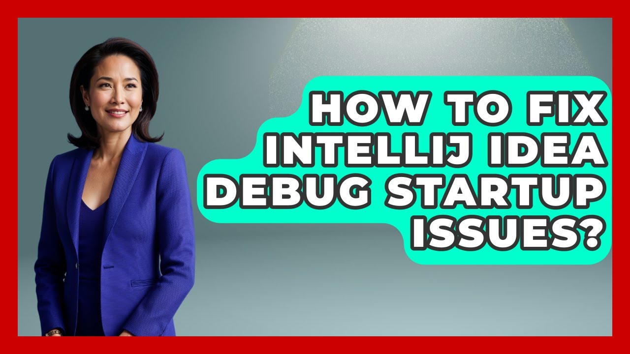 How To Fix IntelliJ IDEA Debug Startup Issues? - Learn To Troubleshoot