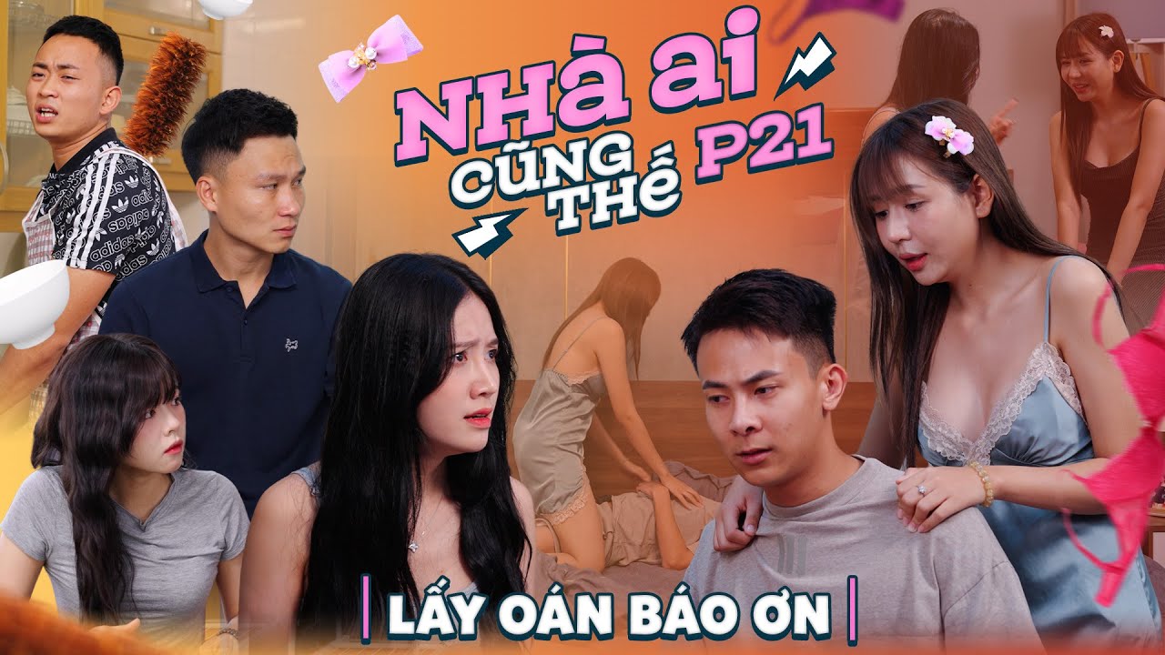 LẤY OÁN BÁO ƠN | Nhà Ai Cũng Thế Phần 21 | Phim Tâm Lý Tình Cảm Gãy TV