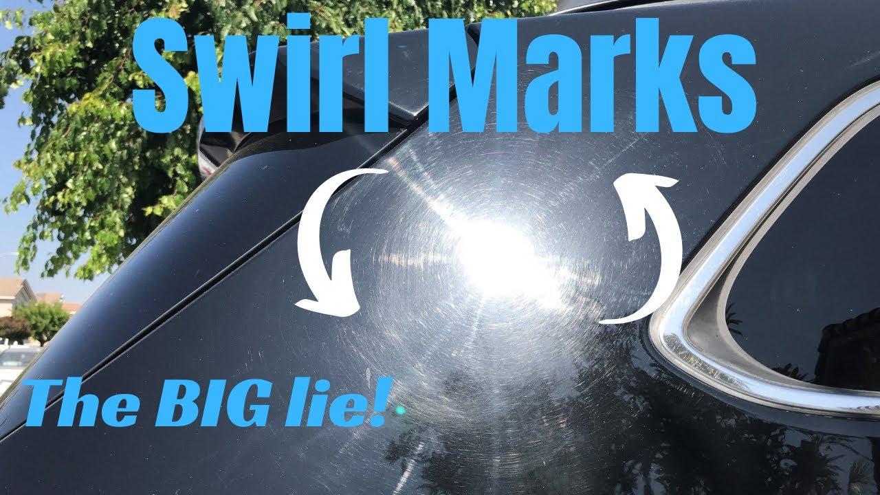 Swirl Marks on Car: what is this BIG lie about???