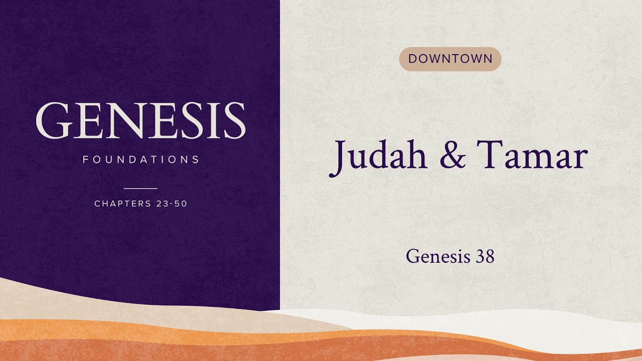 Judah and Tamar | Foundations | Genesis 38