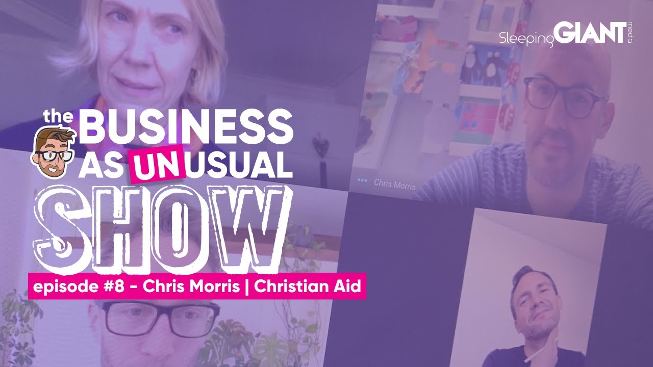 The Business As Unusual Show #8 - Luke Quilter, Chris Morris (Christian Aid) & Dan Corpe