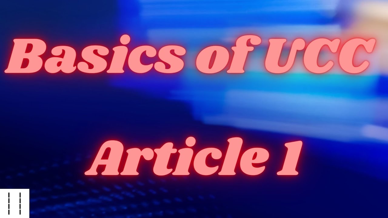 UCC and Contract 101:  Basics of UCC Article 1- Preview