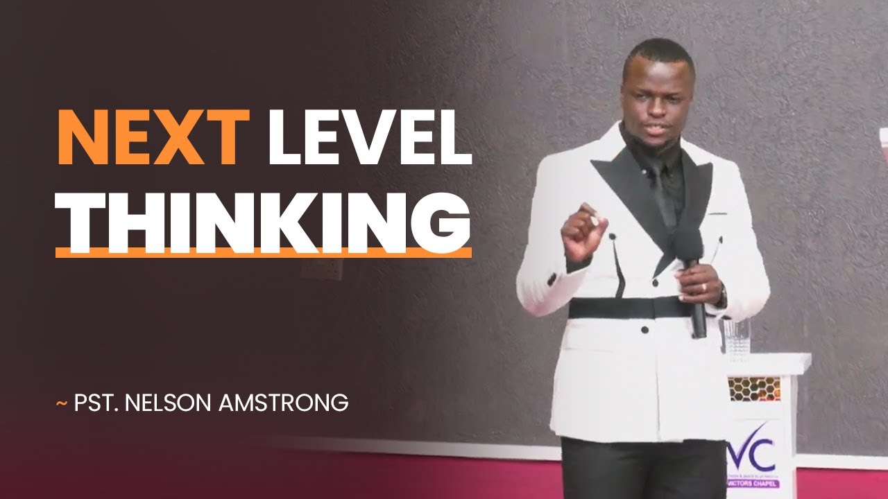 NEXT LEVEL THINKING II PASTOR NELSON II 10⧸12⧸2025