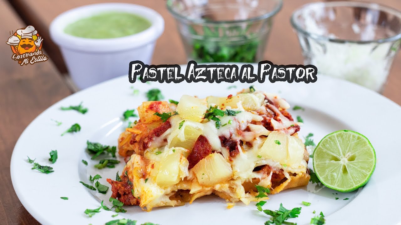 Pastel Azteca al Pastor | Recetas con carne | Sazonando a mi estilo