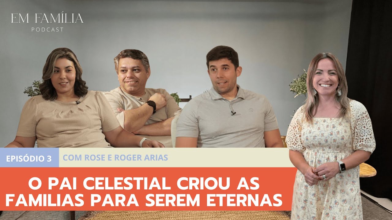 O PAI CELESTIAL CRIOU AS FAMÍLIAS PARA SEREM ETERNAS | Em Família Podcast, Episódio 3