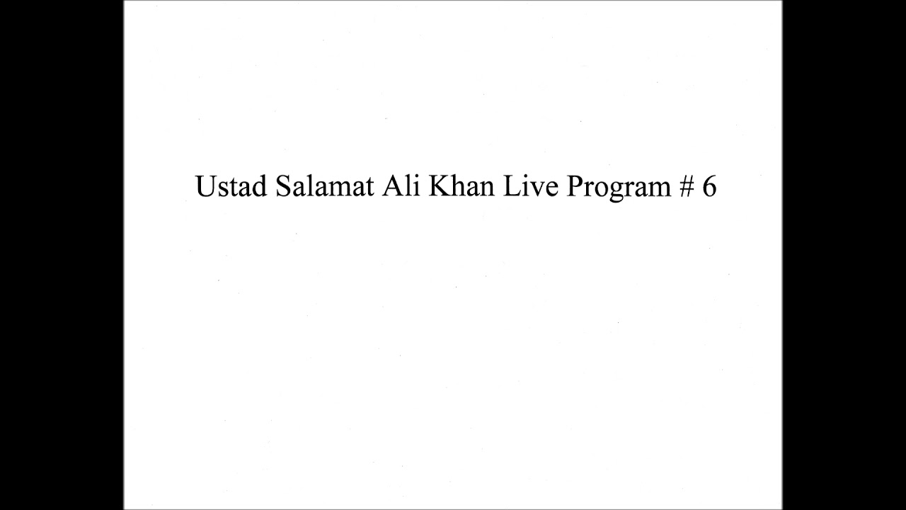 Ustad Salamat Ali Khan (Live Program # 6)