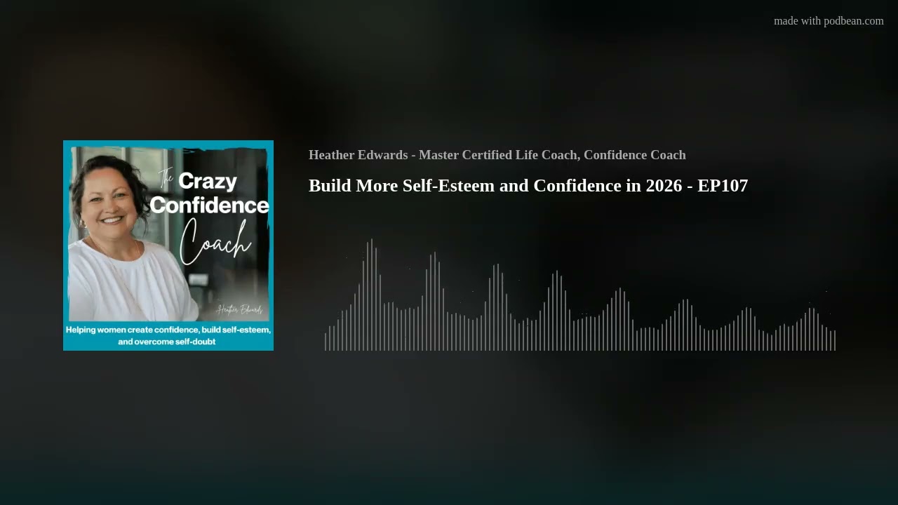 Build More Self-Esteem and Confidence in 2026 - EP107