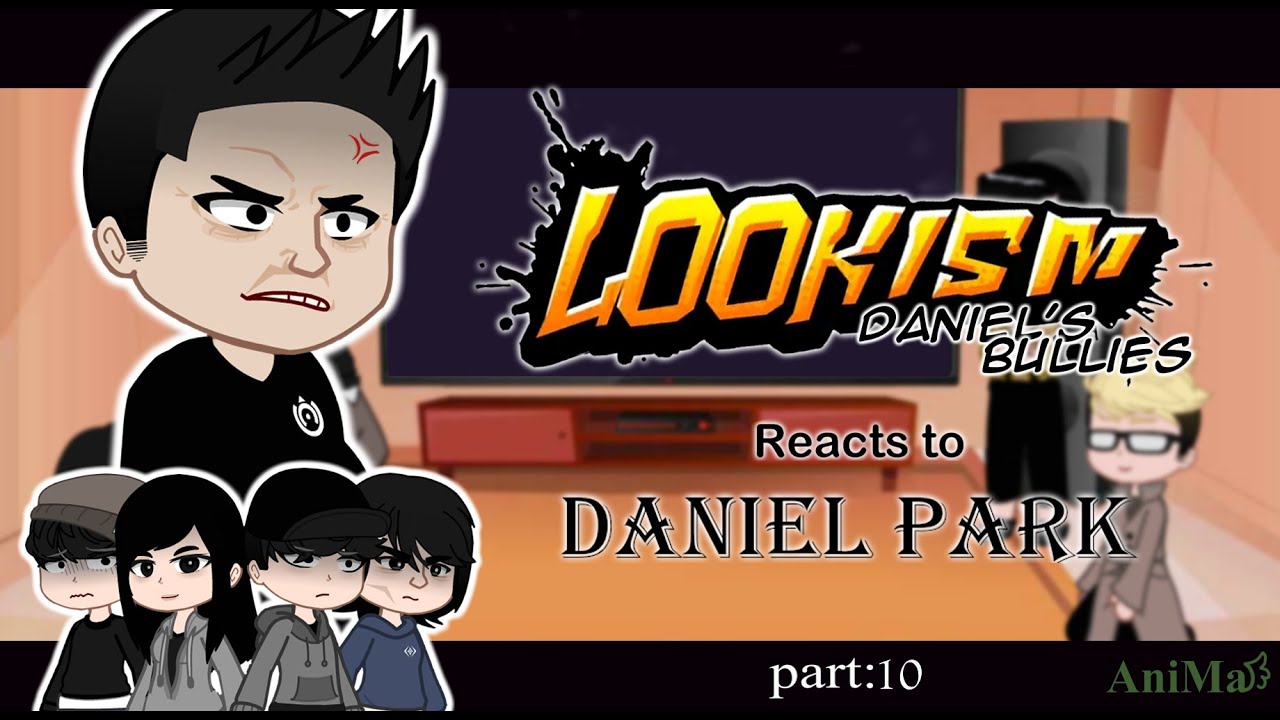 Lookism reacts to Daniel Park! [Daniel's bullies] (Part 10)