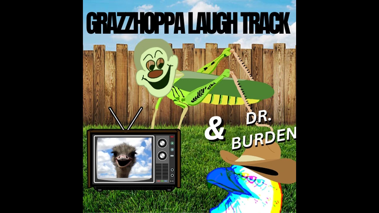GRAZZHOPPA LAUGH TRACK & DR. BURDEN