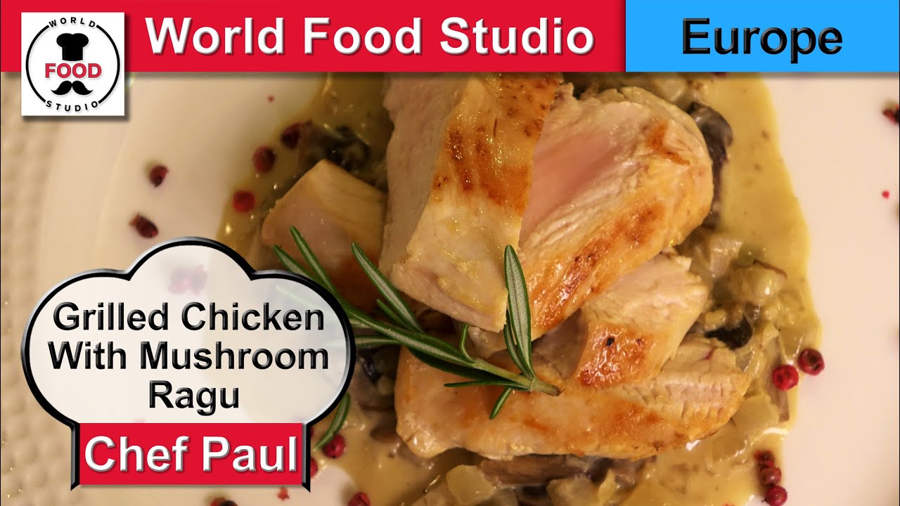 Grilled Chicken with Mushroom Ragu - Chef Paul - World Food Studio