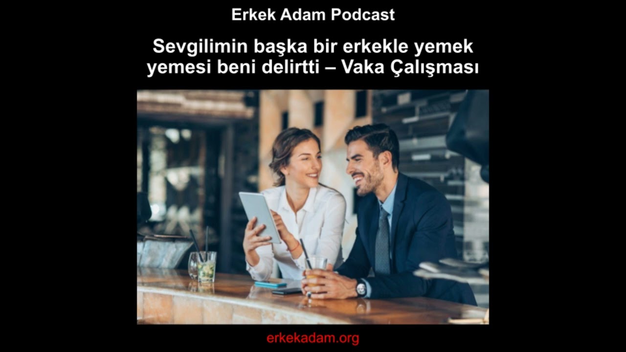 Sevgilimin başka bir erkekle yemek yemesi beni delirtti – Vaka Çalışması