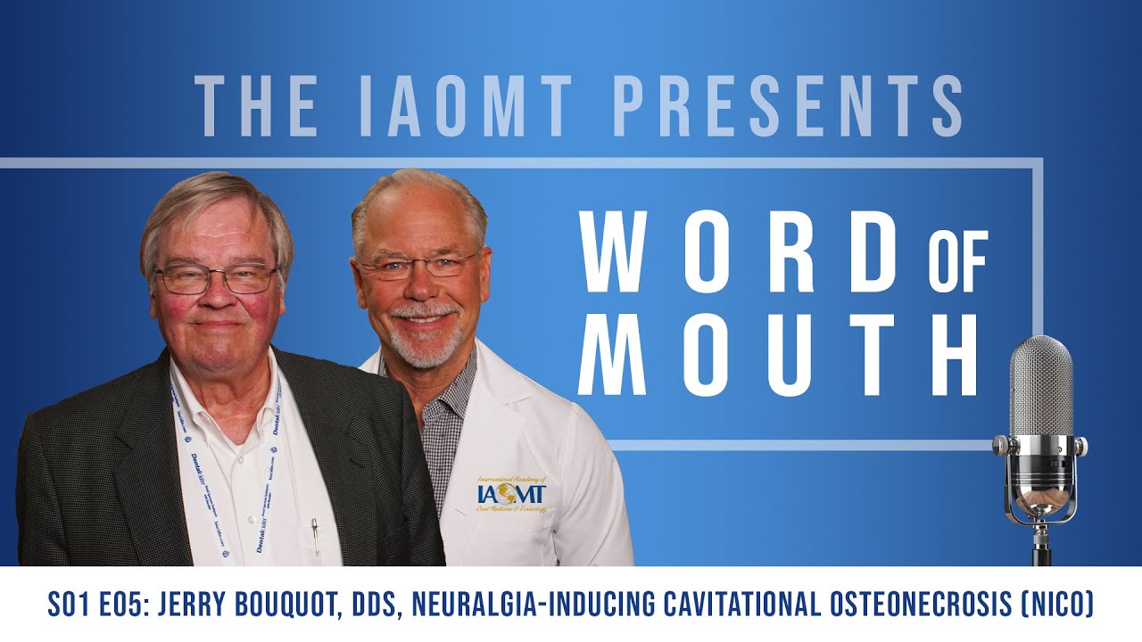 IAOMT, Word of Mouth Podcast S1E5: Neuralgia-Inducing Cavitational Osteonecrosis (NICO)