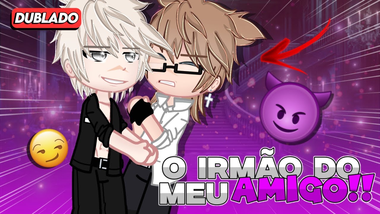 [ DUBLADO ] O IRMÃO do meu AMIGO!😈🔥 Yaoi/BL🏳️‍🌈- MINI FILME (GACHA CLUB)
