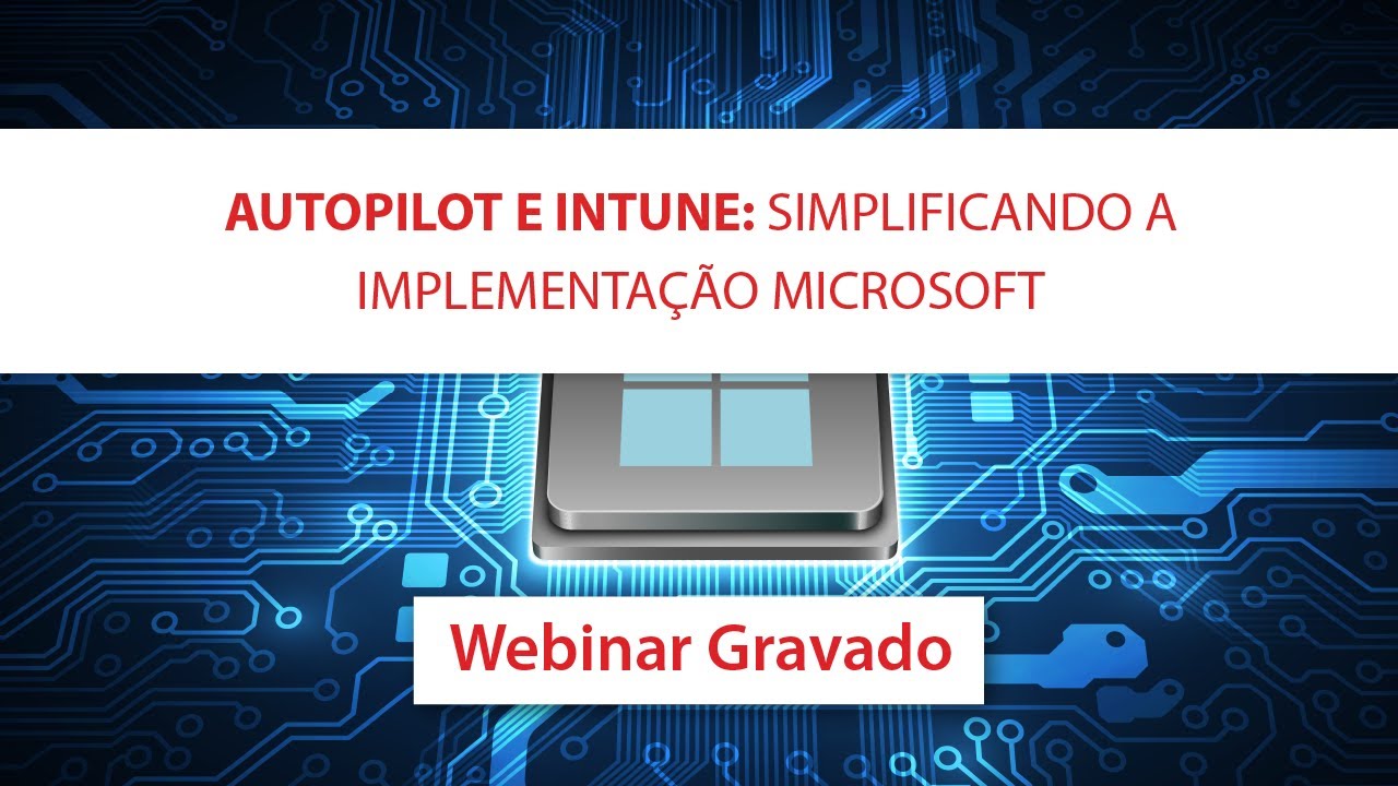MICROSOFT AUTOPILOT E INTUNE: Simplificando a implementação Microsoft | Webinar MAPData