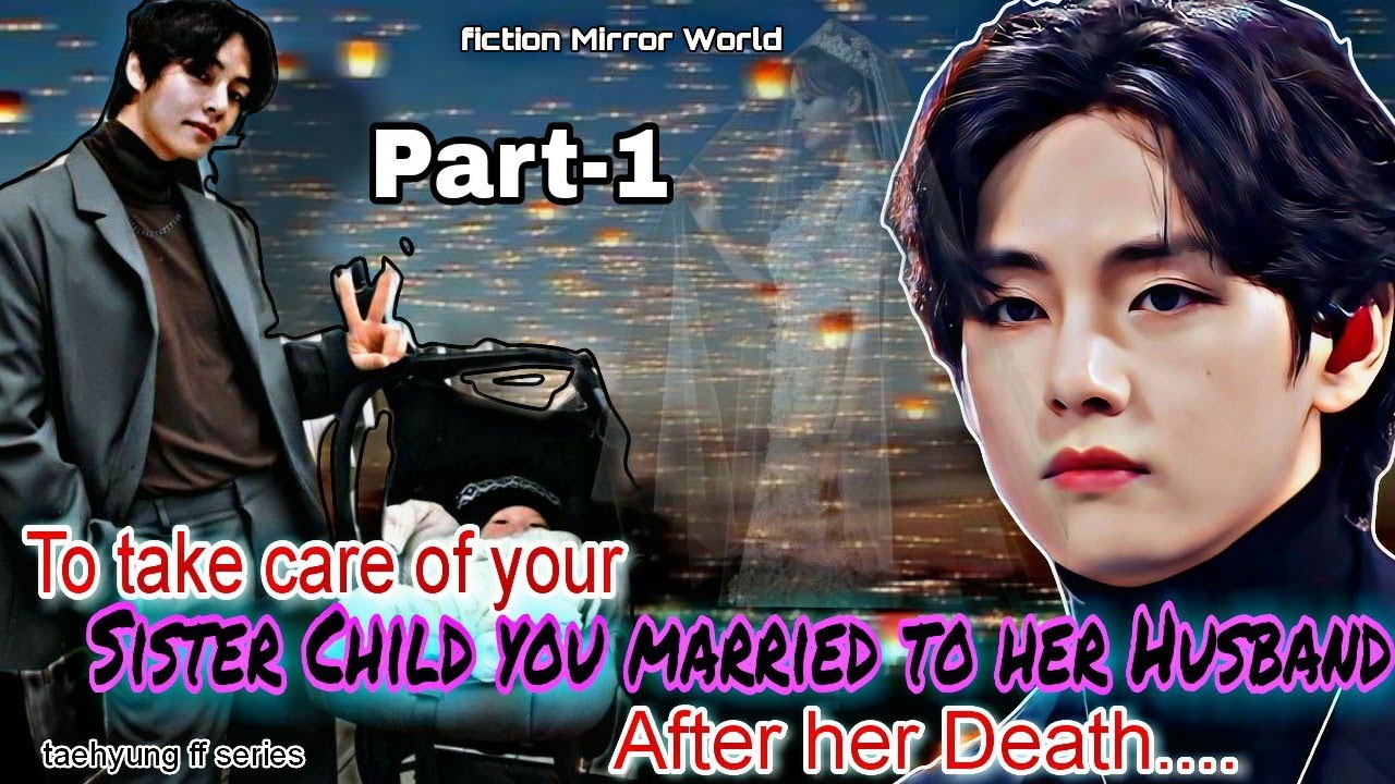 |Part-1| To take care of your sister child you married to her Husband after her death, taehyung ff.