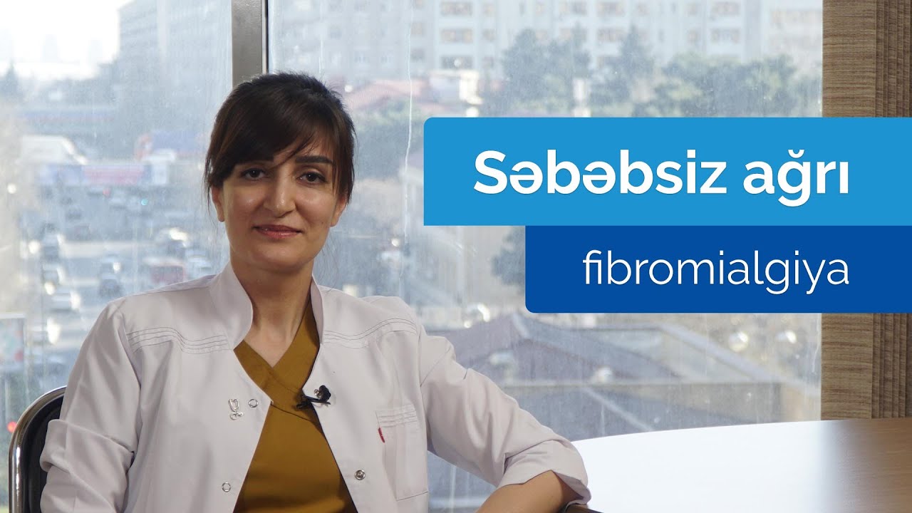 Səbəbsiz ağrı – fibromialgiya #ArtıqGüvəndəsiniz #Fibromialgiya