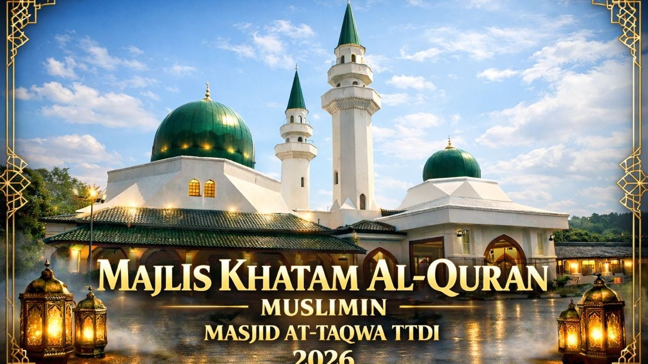 16 Mac 26 : Majlis Khatam Al-Qur'an Muslimin - Masjid At-Taqwa TTDI KL