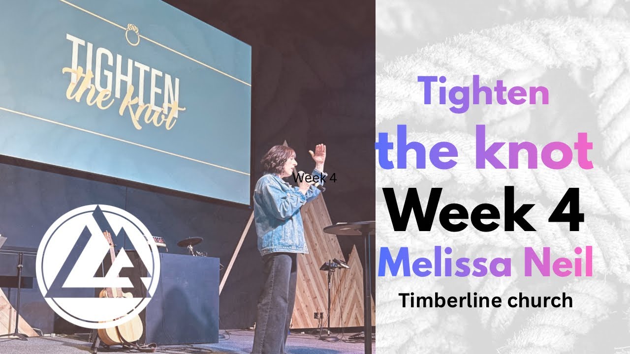 Tighten the Knot WK 4 -Timberline Church Live - Melissa Neil #churchonline #timberlinechurch 
