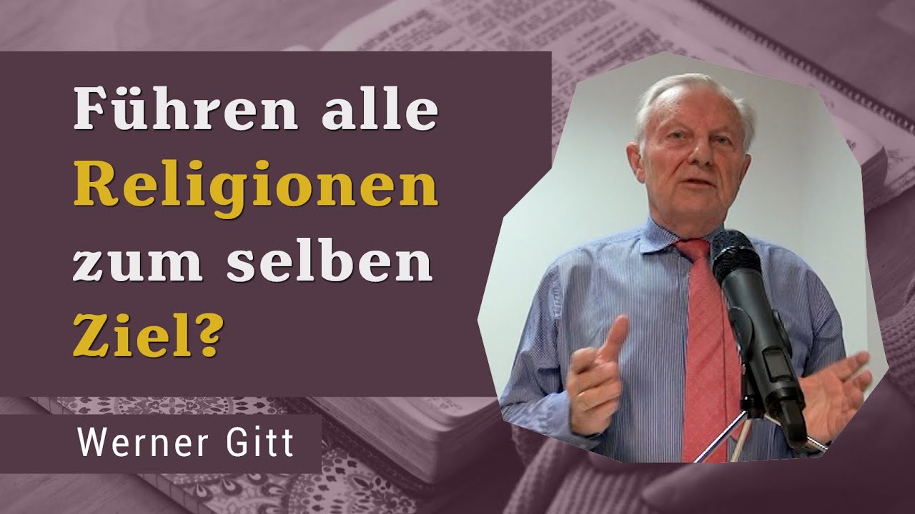 Führen alle Religionen zum selben Ziel? – Werner Gitt