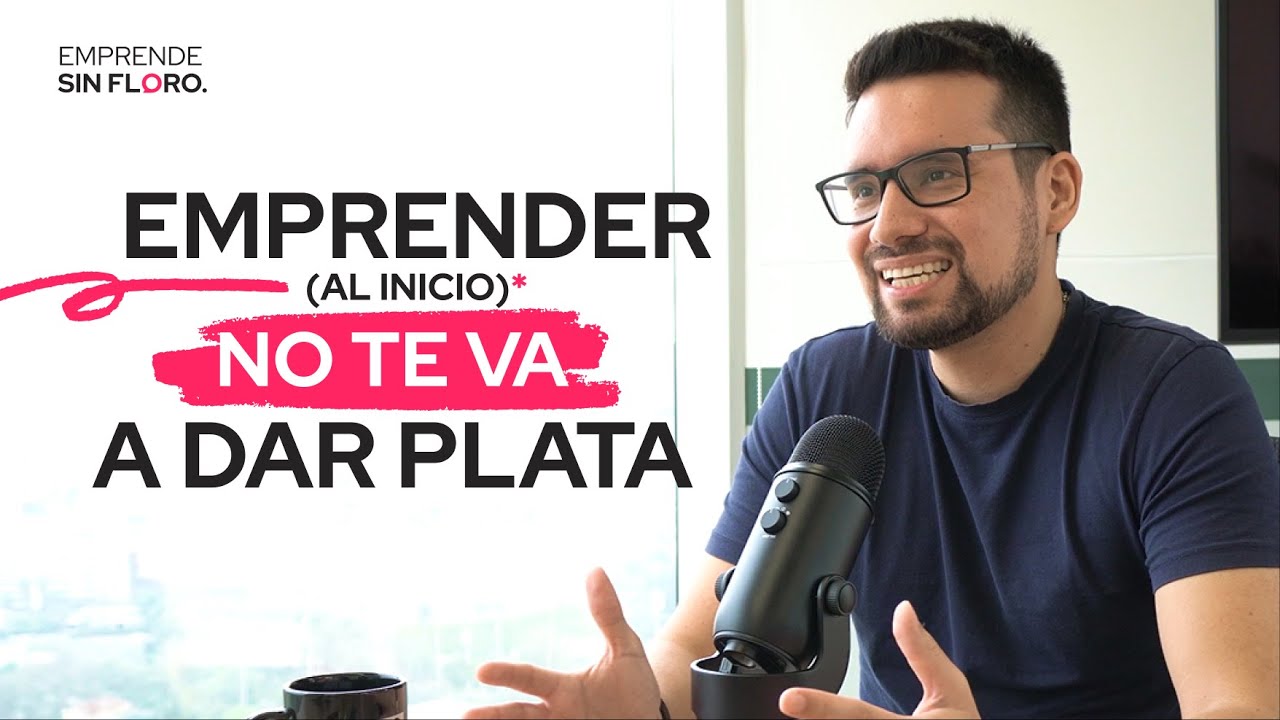 EMPRENDER (al inicio) NO te va a DAR PLATA - Emprende Sin Floro #1