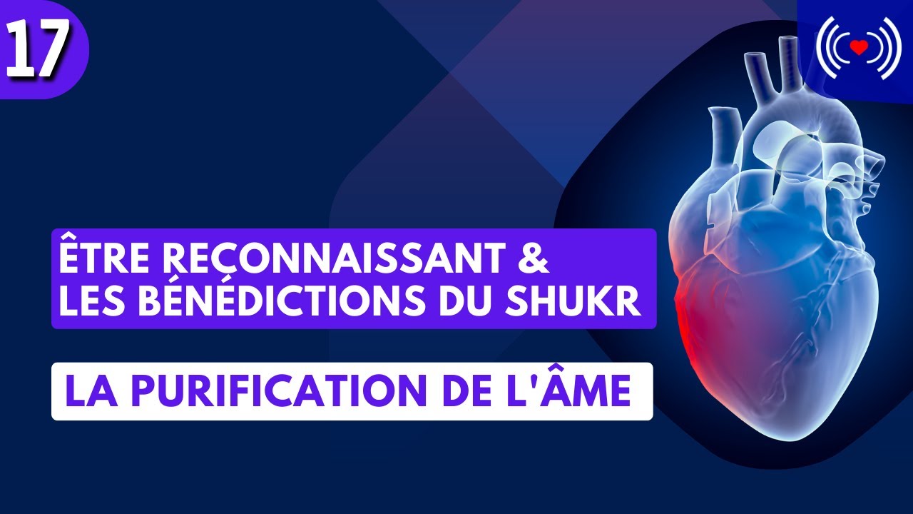 ÊTRE RECONNAISSANT & LES BÉNÉDICTIONS DU SHUKR - ÉPISODE 17